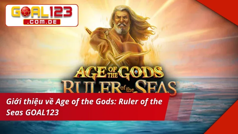 Giới thiệu Age of the Gods: Ruler of the Seas GOAL123