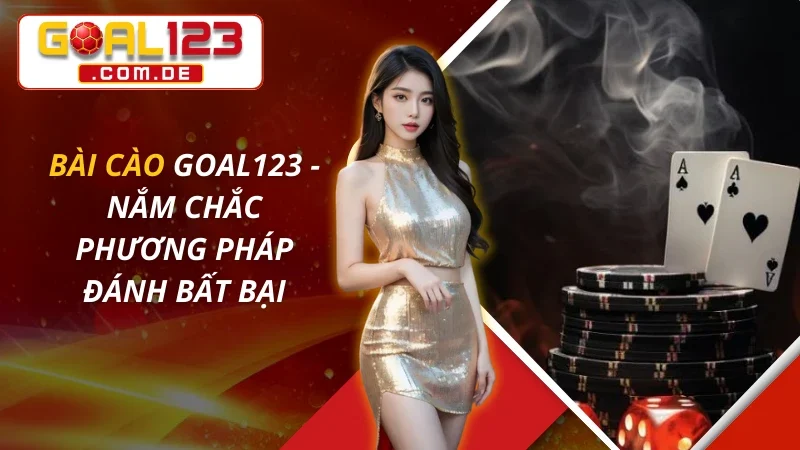 Bài Cào Online - Nắm Chắc Phương Pháp Đánh Bất Bại Cùng GOAL123