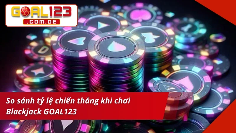 So sánh tỷ lệ chiến thắng khi chơi Blackjack trực tuyến hiện nay