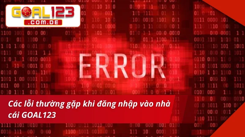 Bật mí lỗi thường gặp khi đăng nhập GOAL123