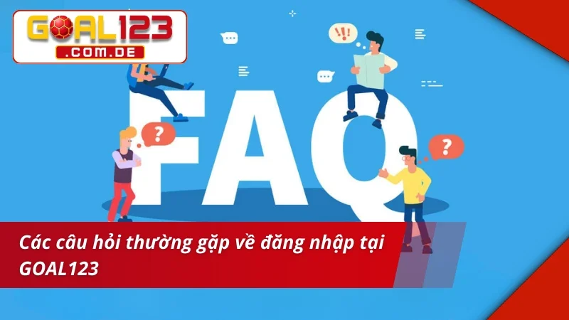 Các câu hỏi thường gặp về đăng nhập GOAL123