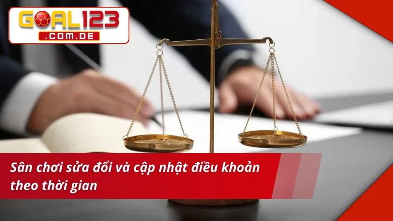 Điều khoản và điều kiện thay đổi theo thời gian