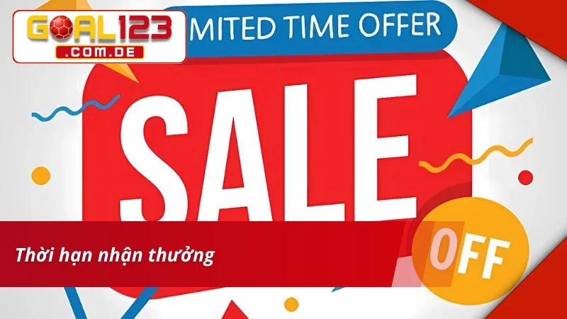 Thời hạn nhận khuyến mãi GOAL123