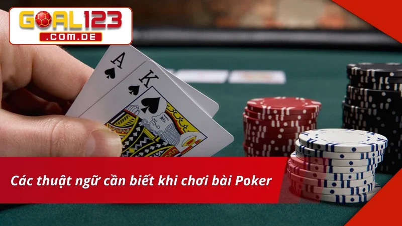 Một số thuật ngữ thường gặp khi chơi Poker