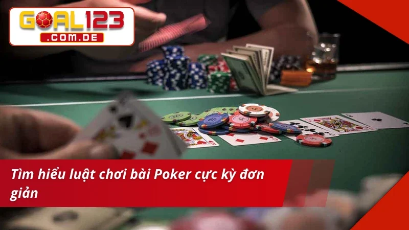 Tìm hiểu luật chơi Poker cực kỳ đơn giản