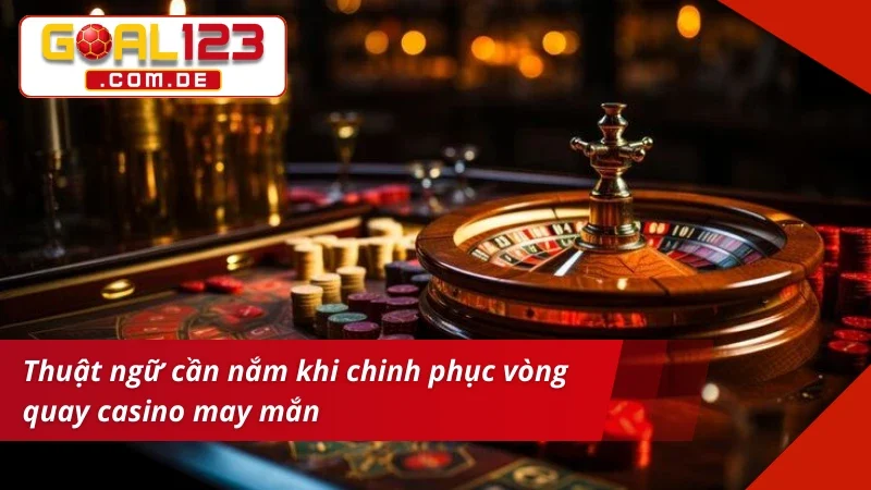 Ý nghĩa của một số cụm từ trong Roulette Goal123