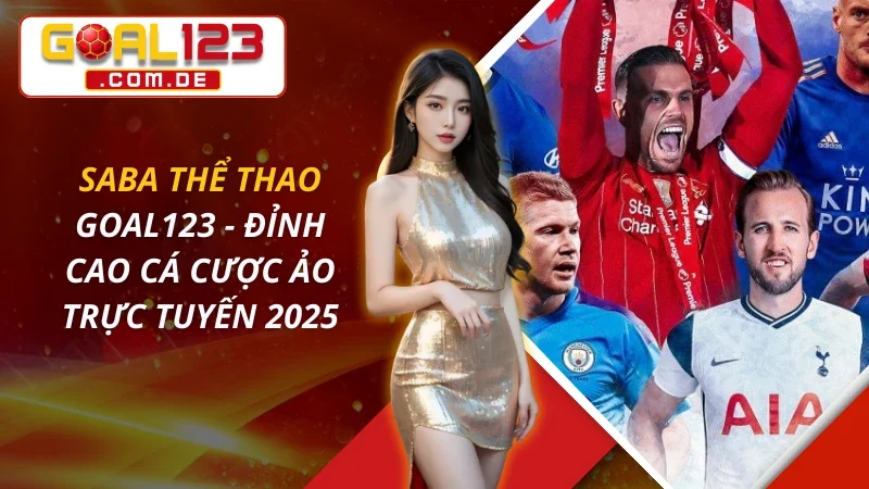 SABA Thể Thao - Đỉnh Cao Cá Cược Ảo Trực Tuyến Cùng GOAL123