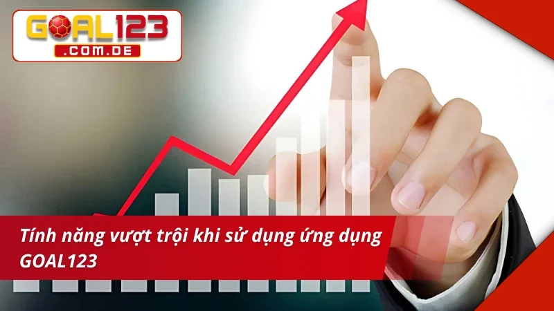 Tính năng vượt trội khi tải app sử dụng